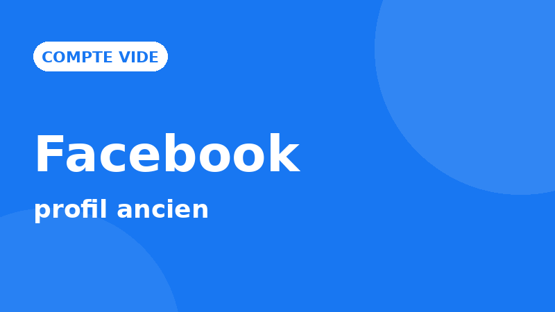 Compte Facebook vide — profil ancien