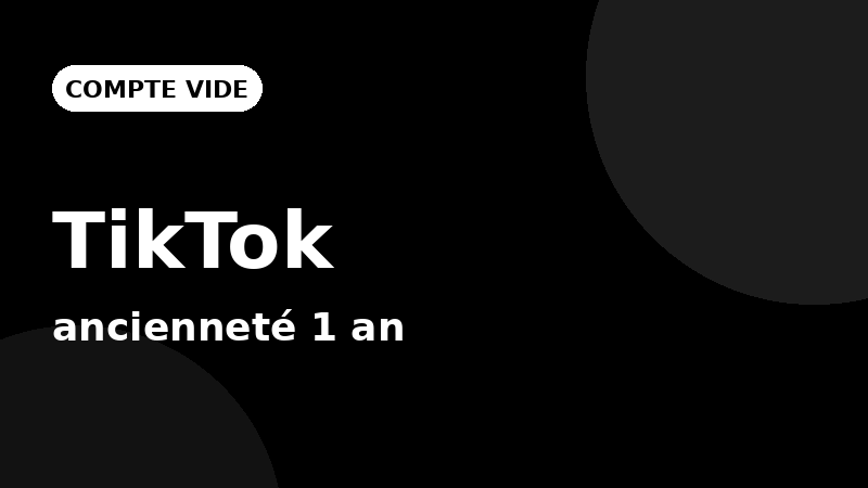 Compte TikTok vide — ancienneté 1 an